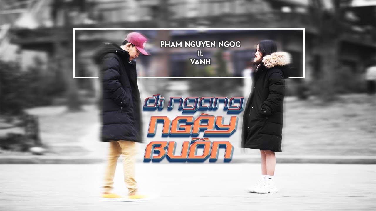 ĐI NGANG NG&Agrave;Y BUỒN / Phạm Nguy&ecirc;n Ngọc ft. VAnh (Original)