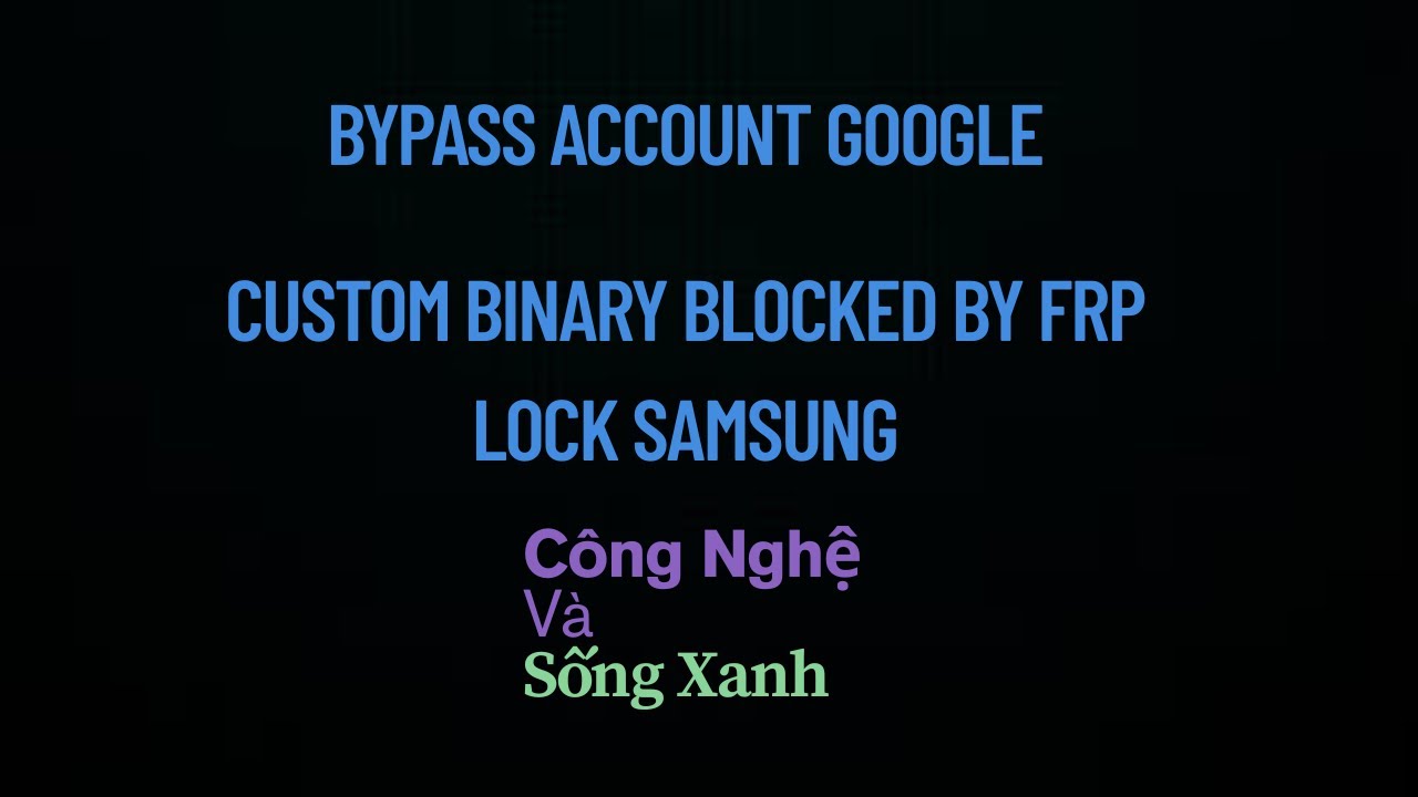 Cách Xóa Tài Khoản Google Sửa Lỗi Tùy Chỉnh Nhị Phân Bị Chặn Bởi Samsung (Custom Binary Blocked)