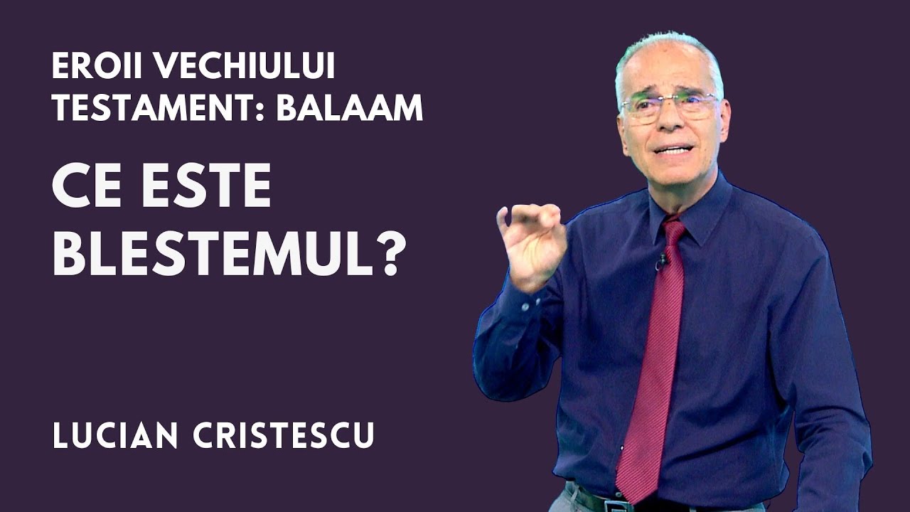 CE ESTE BLESTEMUL? | Eroii Vechiului Testament: BALAAM | pastor Lucian Cristescu