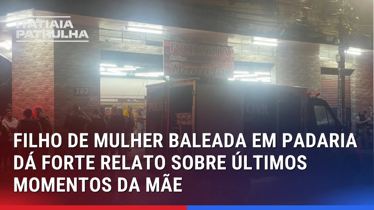 FILHO DE MULHER BALEADA EM PADARIA DÁ FORTE RELATO SOBRE ÚLTIMOS MOMENTOS DA MÃE