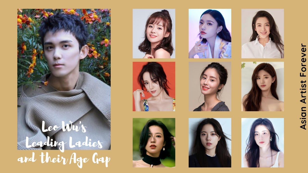 Leo Wu's Leading Ladies with their Age Gap | Asian Artist Forever