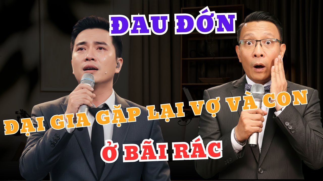 ĐẠI GIA GẶP LẠI VỢ CŨ VÀ CON GÁI Ở “BÃI RÁC”, ĐAU ĐỚN THẤY CON GÁI ĐI ĂN TRỘM | TRÒ CHUYỆN CÙNG SÂM