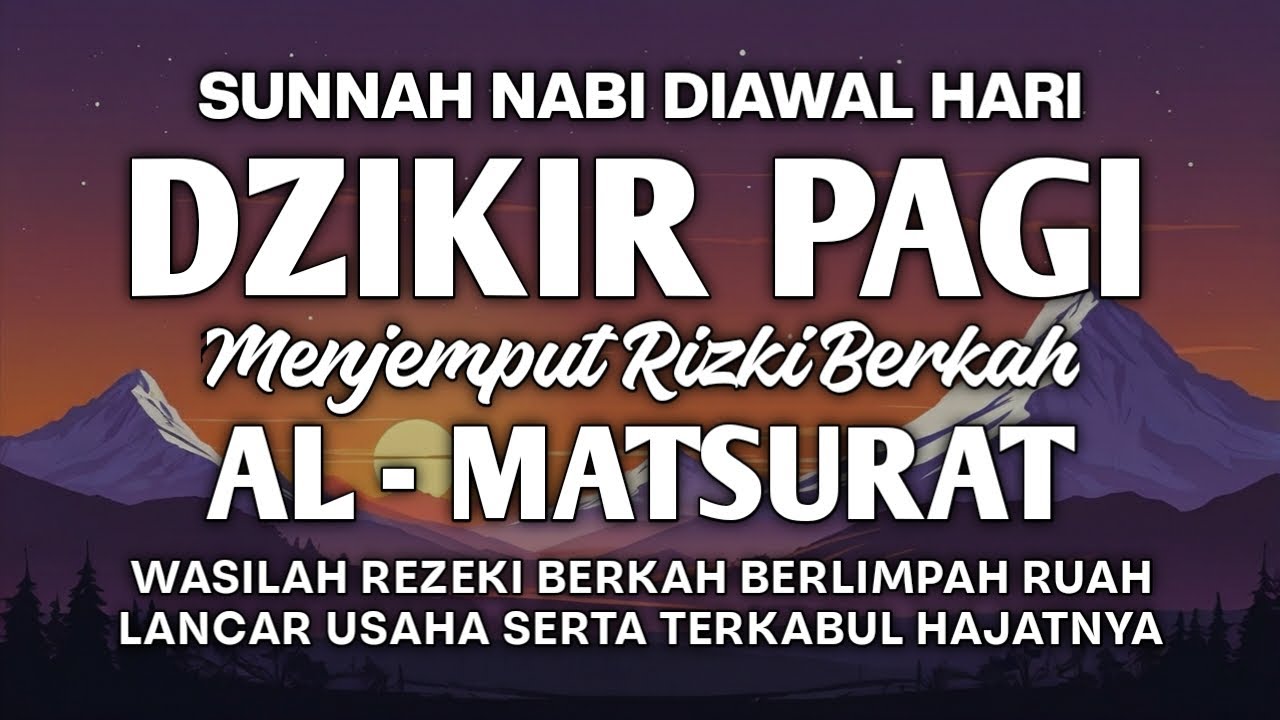 DZIKIR PAGI AL MATSURAT SUNNAH AGAR REZEKI BERLIMPAH RUAH USAHA BERHASIL DAN HAJAT KABUL TIDAK TERTU