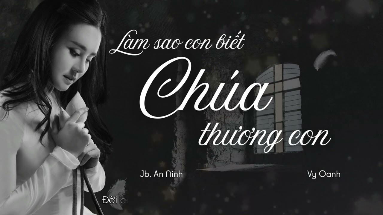 LÀM SAO CON BIẾT CHÚA THƯƠNG CON I Jb. An Ninh I Ca sĩ Vy Oanh I Audio