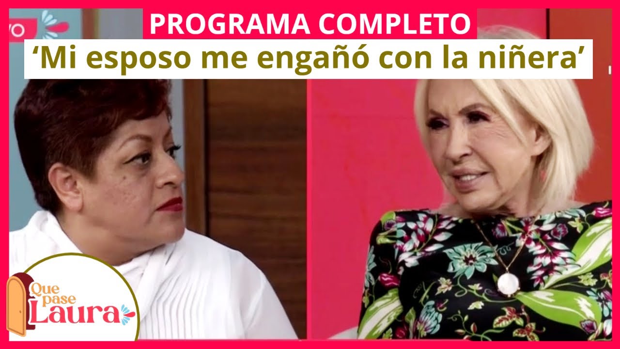 ‘Mi esposo me engañó con la niñera’ | Que pase Laura | Programa 13 de abril