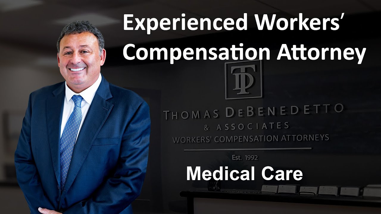 Getting Medical Care in Workers' Compensation Cases - Attorney Thomas DeBenedetto