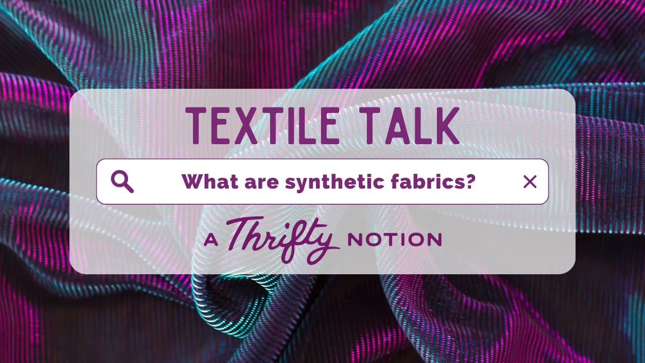 Synthetic Fabrics: What are Polyester, Nylon, and Acrylic? | Textile Talk w/ A Thrifty Notion