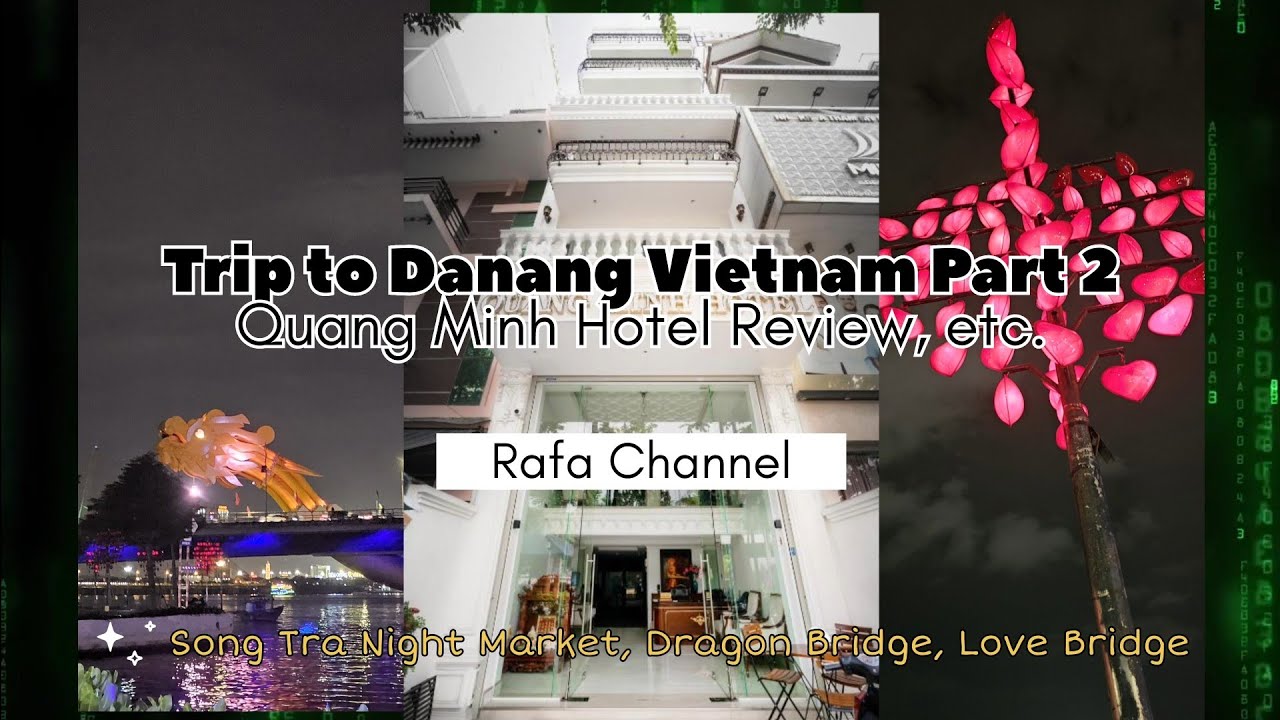 Family Vacation Trip to Da Nang Part 2 🇻🇳 | Quang Minh Riverside Hotel, Love Bridge & Dragon Bridge