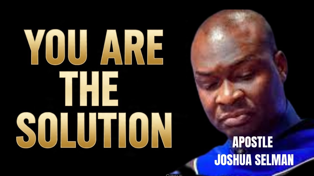YOU ARE THAT SOLUTION YOU HAVE BEEN LOOKING FOR _ APOSTLE JOSHUA SELMAN
