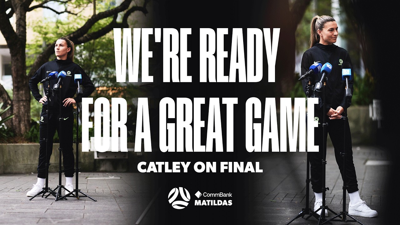 Catley: We’re a great footballing side, and we back ourselves | Press Conference
