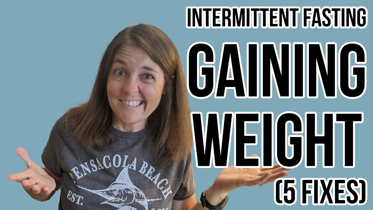 5 Reasons You're Gaining Weight With Intermittent Fasting and how to fix it