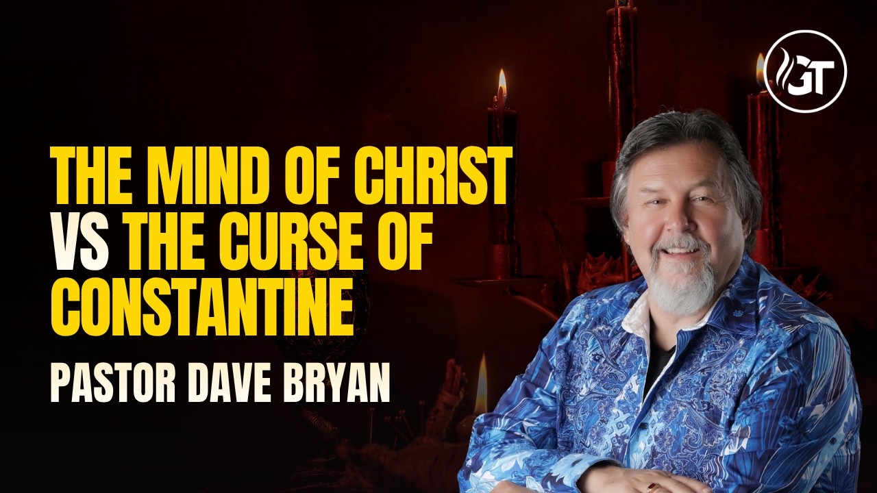#4 The Mind of Christ vs The Curse of Constantine - Pastor Dave Bryan - September 15, 2024