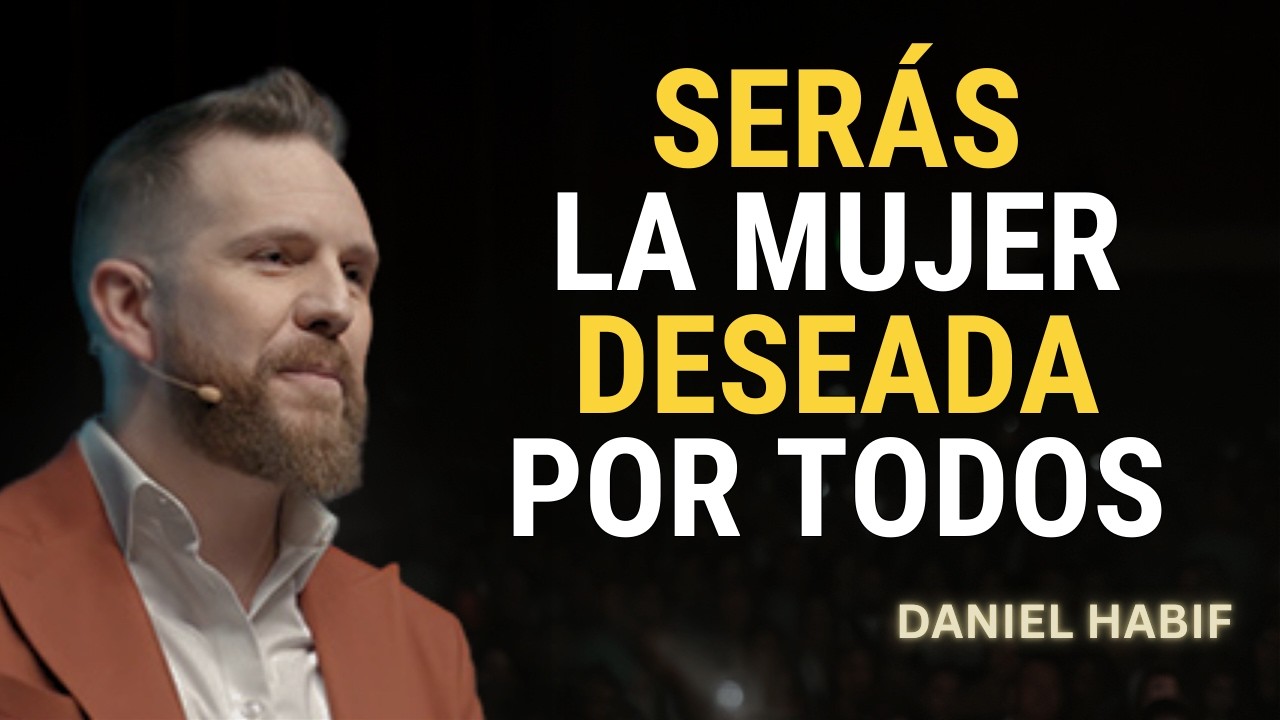 7 HÁBITOS fáciles que te HARÁN UNA MUJER más DESEADA | Daniel Habif