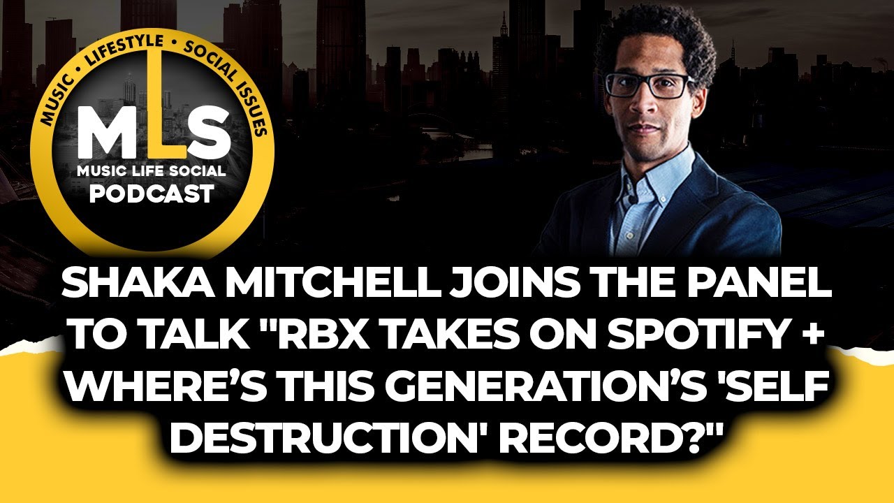 Shaka Mitchell Joins The Panel to Talk RBX Takes on Spotify + This Generation’s 'Self Destruction'?