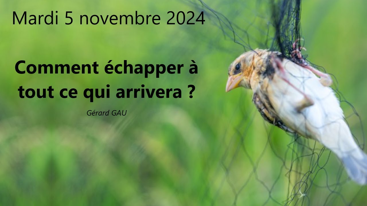 Mardi 05.11.2024 Comment échapper à tout ce qui arrivera ? (Gérard GAU)
