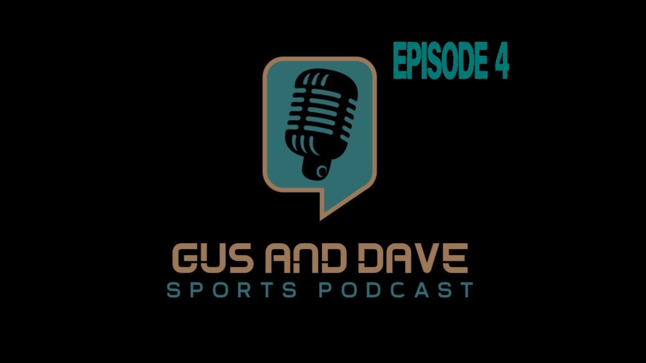 Gus and Dave Sports Podcast: Episode 4