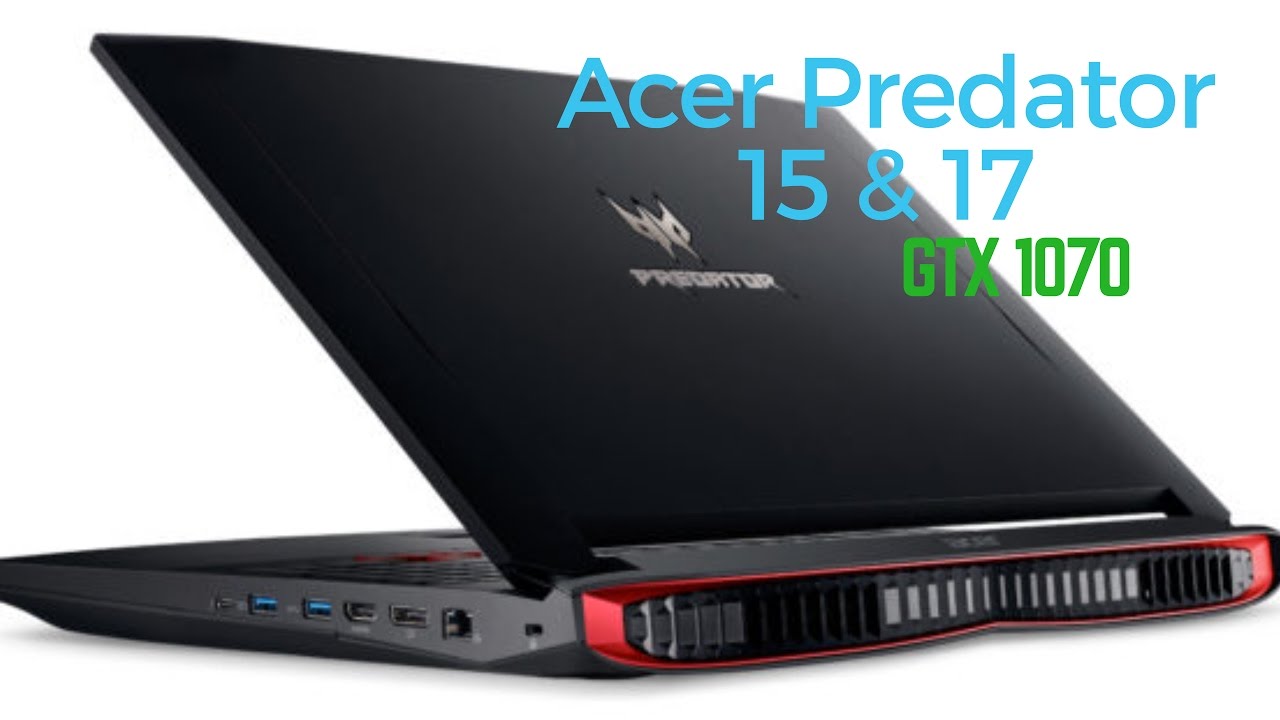 لمحه سريعه على المفترس Acer Predator 15 & 17 GTX 1070