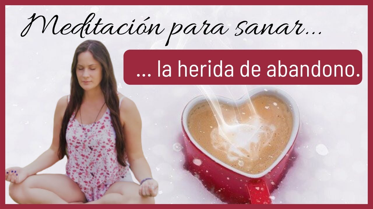 Meditación para SANAR la herida de ABANDONO 🙏