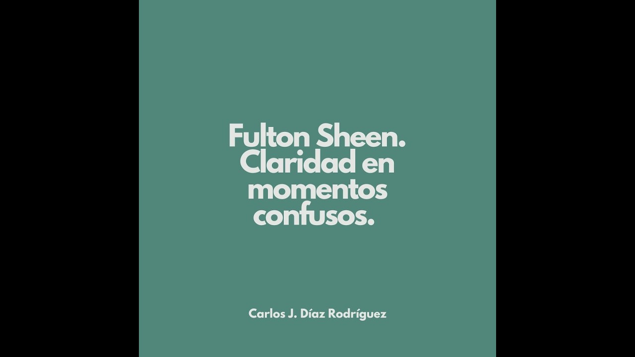 Fulton Sheen. Claridad en momentos confusos.