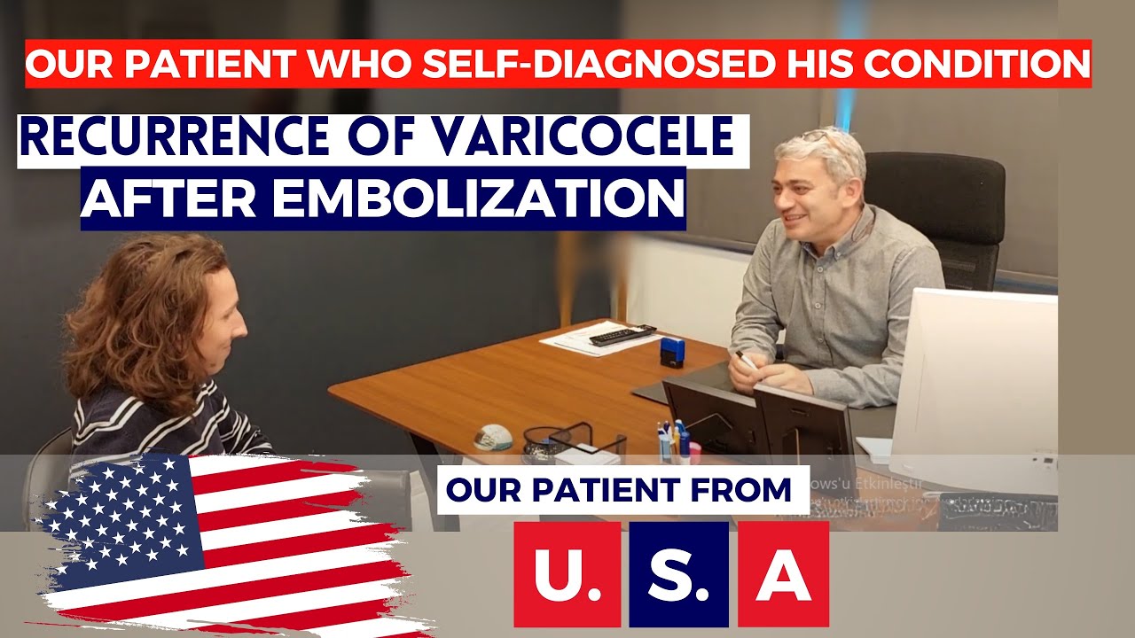 Our patient from USA who self-diagnosed his condition (Recurrence of varicocele after Embolization)