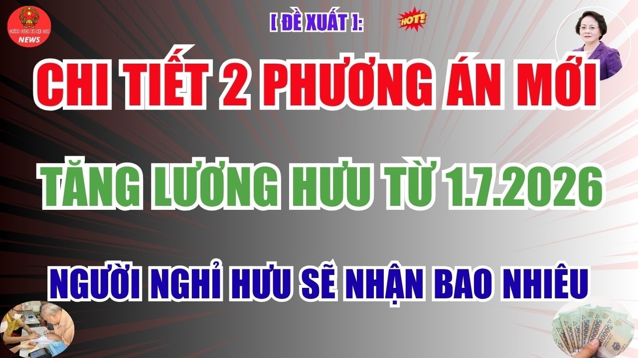 Đề Xuất Chi Tiết 2 Phương &Aacute;n Mới Tăng Lương Hưu 2026 -  Người Nghỉ Hưu Sẽ Nhận Bao Nhi&ecirc;u ?