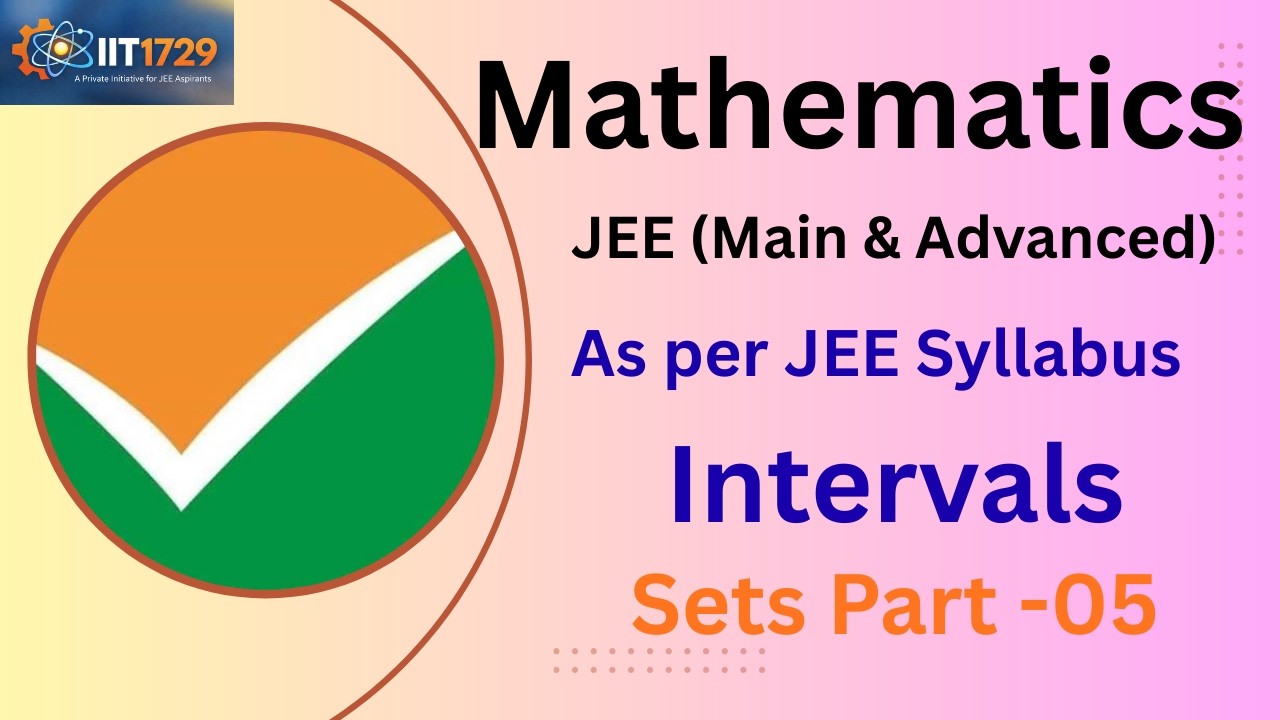 JEE (Main & Advanced): SETS Part 05 Intervals || Mathematics for JEE, Class 11 and 12 | #iit1729
