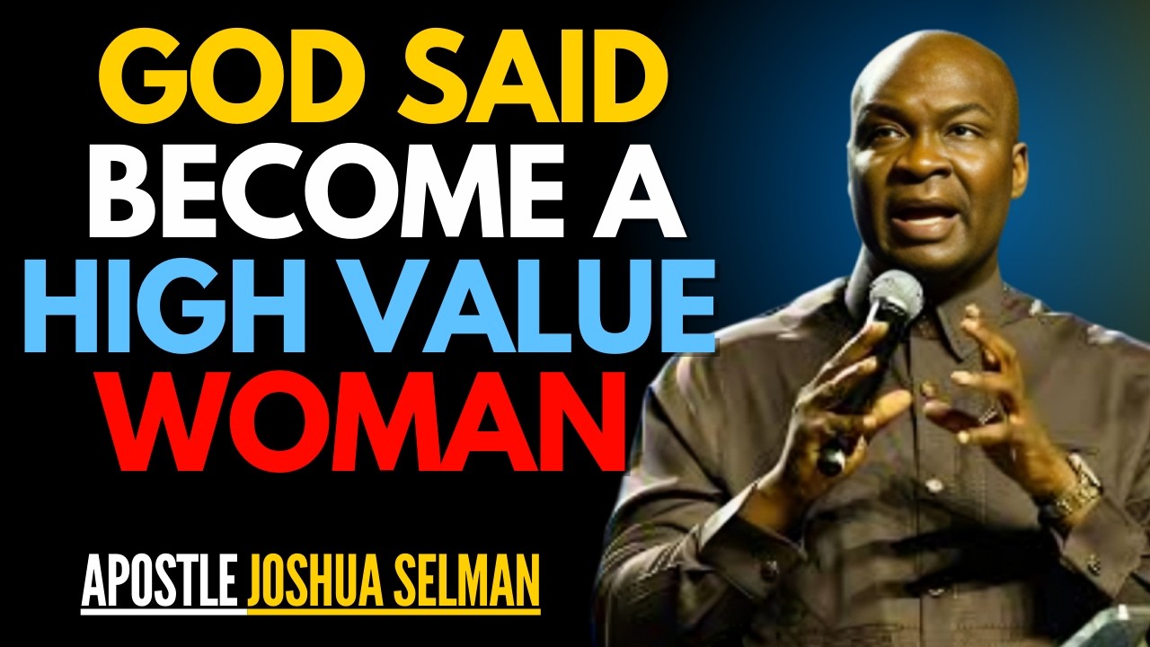 The Secret to Being a High-Value Woman in God's Eyes | Apostle Joshua Selman