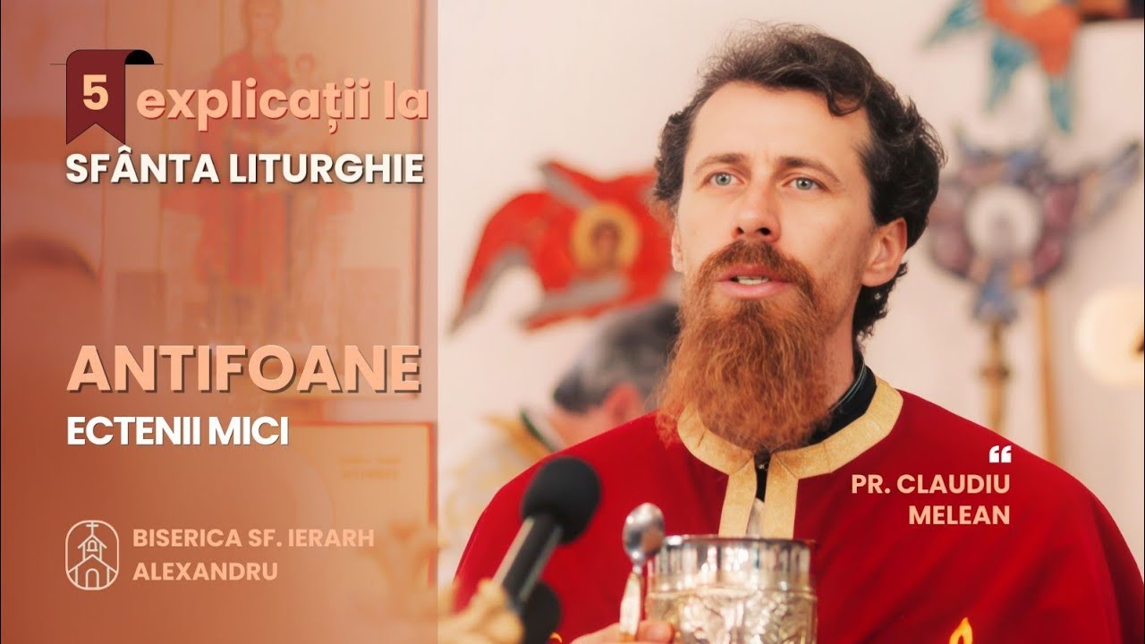 5 EXPLICAREA LITURGHIEI. 5. Antifoane și Ectenii mici. pr. Claudiu Melean. 17.04.2024