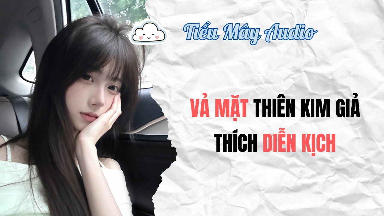 TRUYỆN AUDIO | VẢ MẶT THIÊN KIM GIẢ THÍCH DIỄN KỊCH #truyenaudio #audio