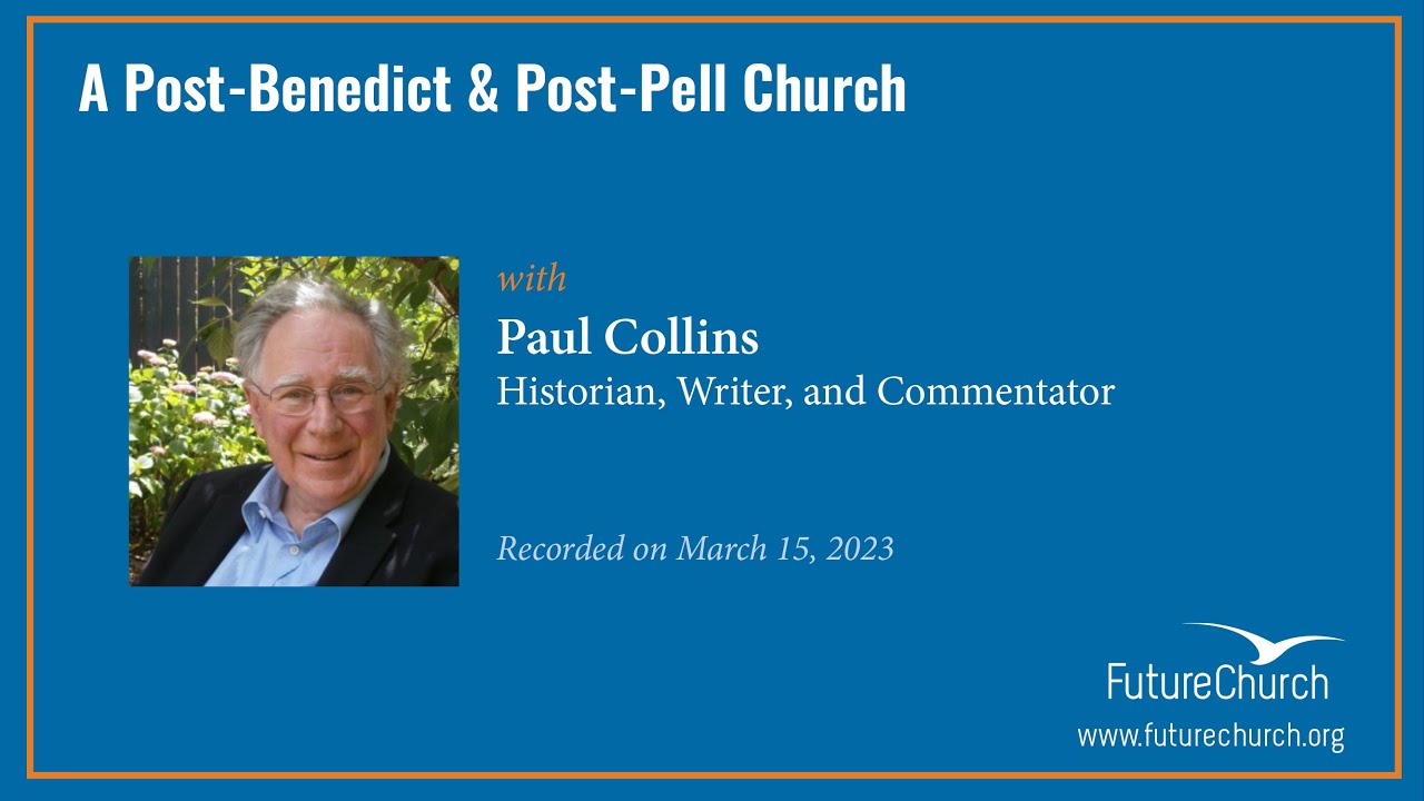 A Post-Benedict/Post-Pell Church with Paul Collins