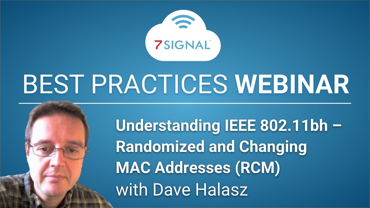 Understanding IEEE 802.11bh &ndash; Randomized and Changing MAC Addresses (RCM) : Best Practices Webinar