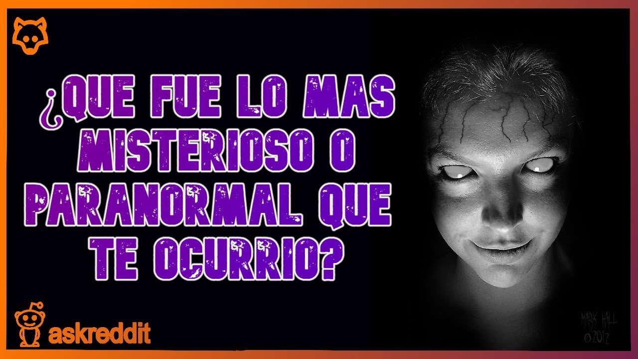 &iquest;Qu&eacute; EXPERIENCIA PARANORMAL/MISTERIOSA has vivido? - REDDIT PREGUNTA