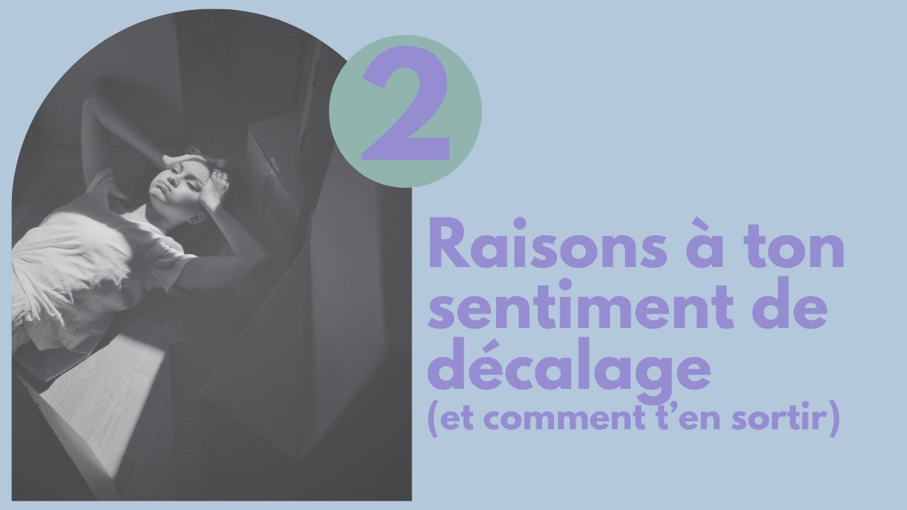 Pourquoi tu te sens en décalage ?