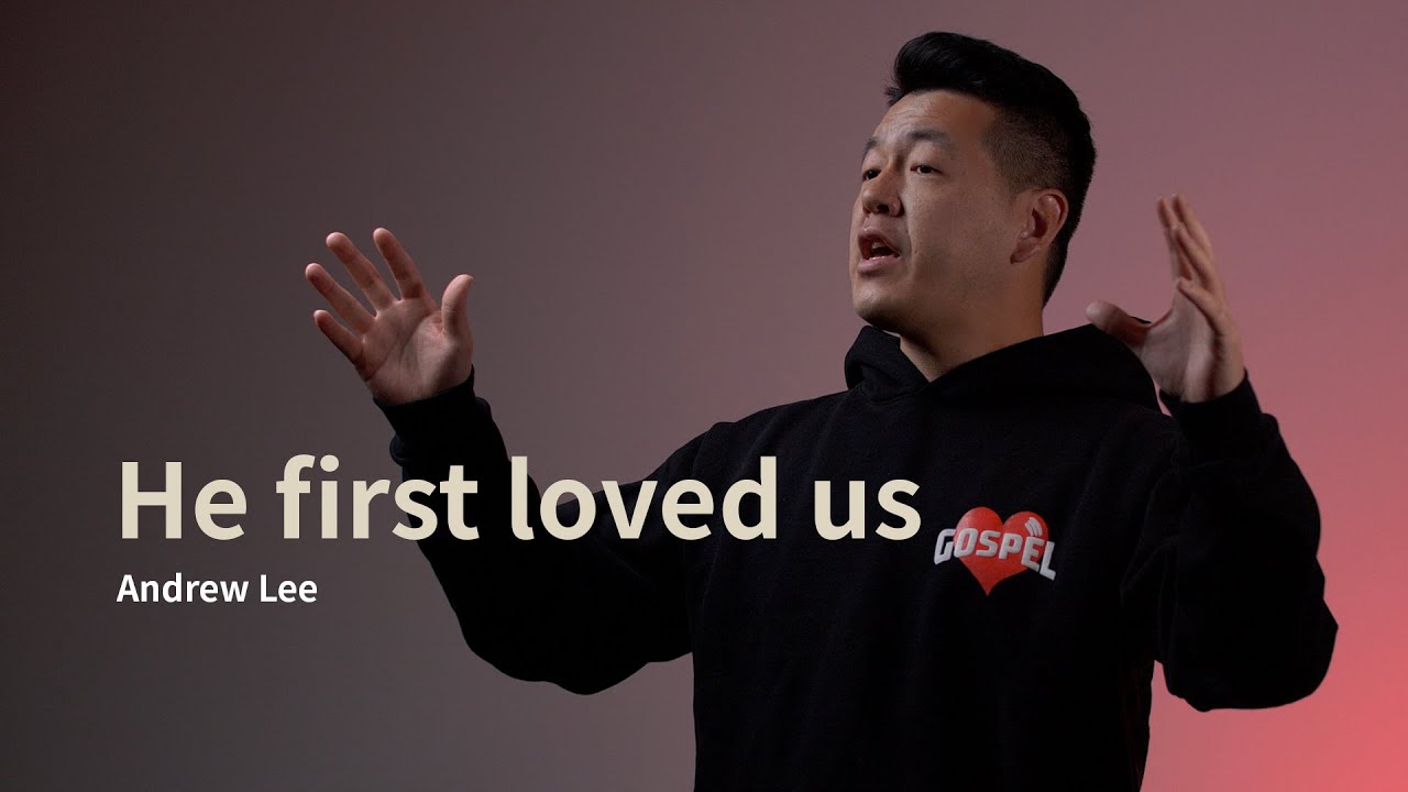 He first loved us (1 John 4:19) / Pastor Andrew Lee