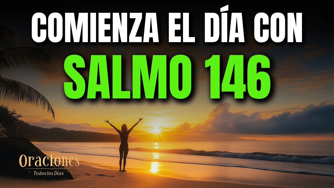ORACIÓN DE LA MAÑANA CON EL SALMO 146 | PODEROSA ORACIÓN DE CONFIANZA Y BENDICIÓN ETERNA