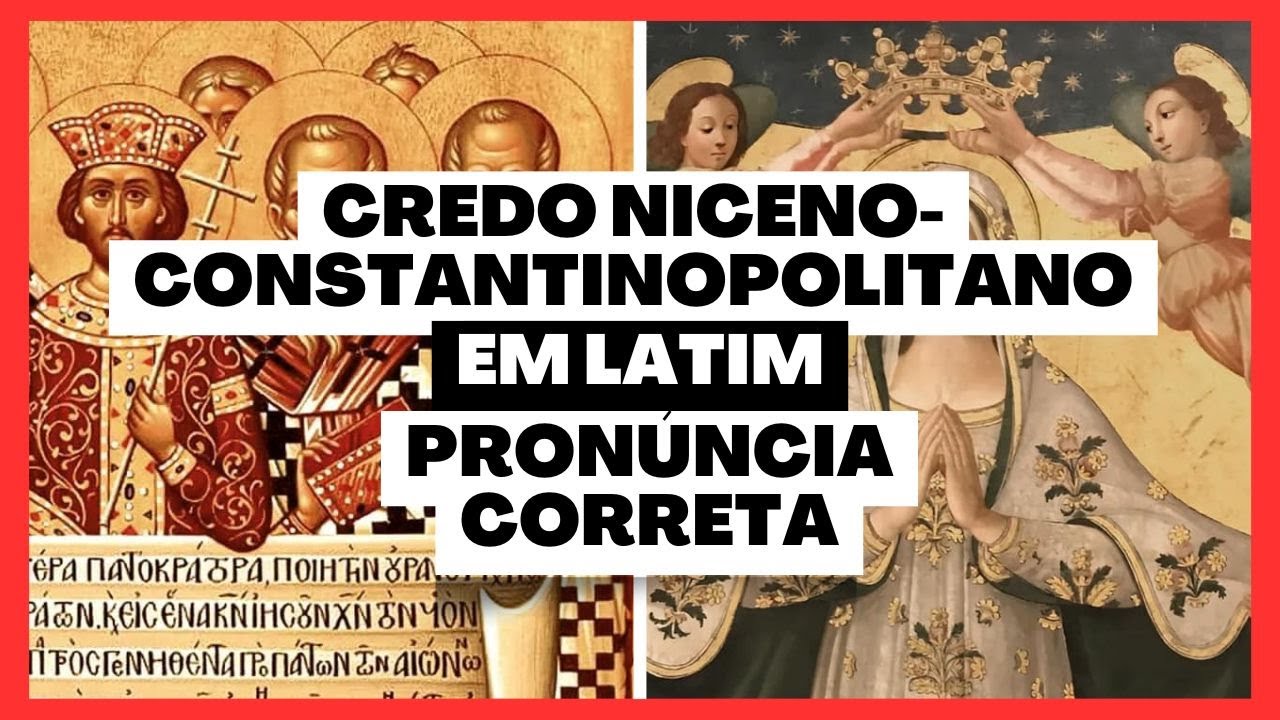 CREDO NICENO-CONSTANTINOPOLITANO EM LATIM: APRENDA A REZAR COM A PRONÚNCIA CORRETA