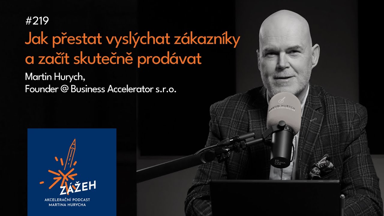 219 | Martin Hurych | Jak přestat vyslýchat zákazníky a začít skutečně prodávat