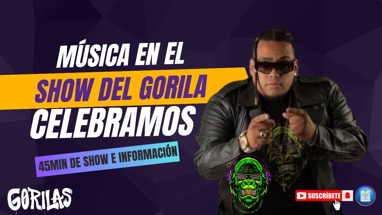 MÚSICA Y MÁS MÚSICA EN EL SHOW DEL GORILA