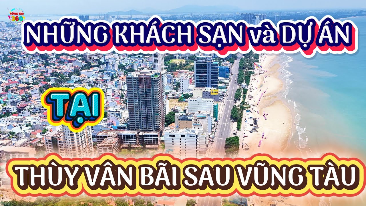 Cập Nhật Mới Nhất những Khách Sạn và Dự Án trên Tuyến Đường Thùy Vân Bãi Sau Vũng Tàu tháng 9/2025.