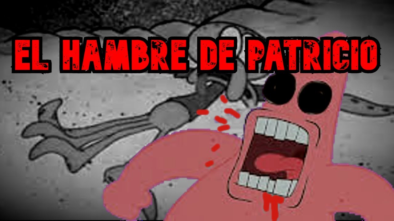 Creepypasta de Bob Esponja - El HAMBRE de PATRICIO