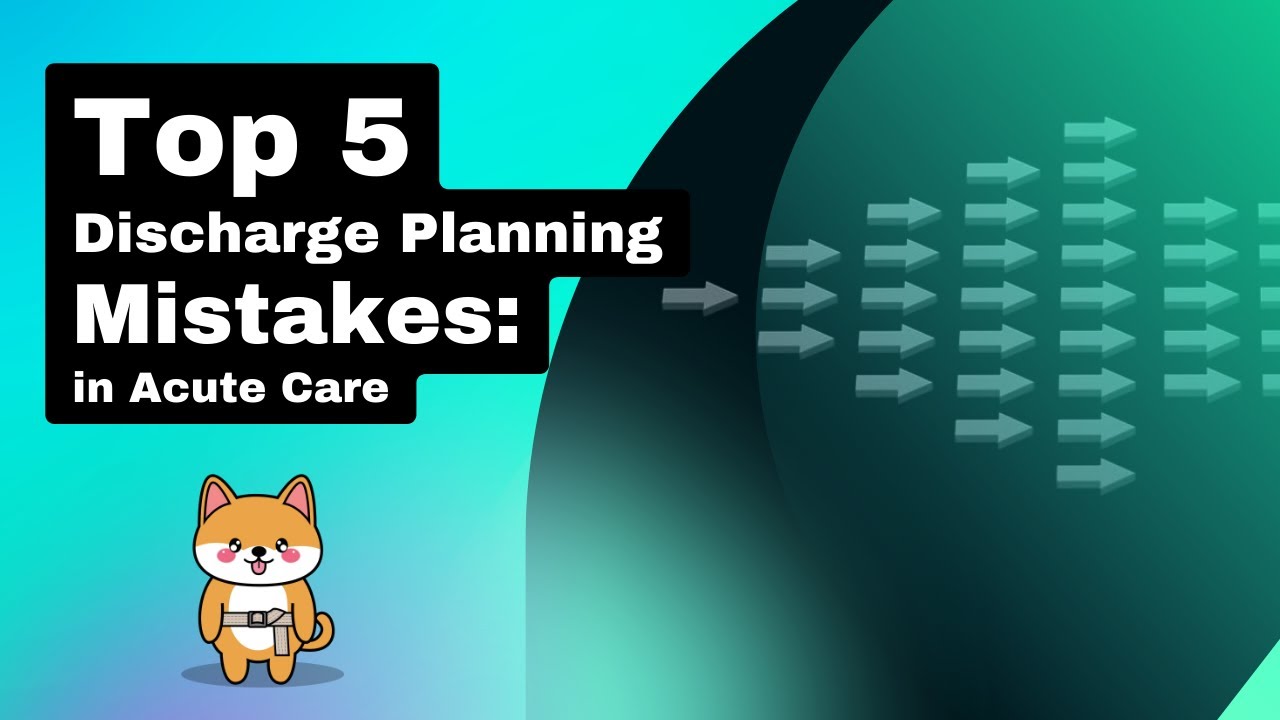Top 5 Discharge Planning Mistakes in Acute Care