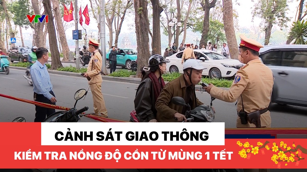 Cảnh sát giao thông đồng loạt kiểm tra nồng độ cồn từ mùng 1 Tết