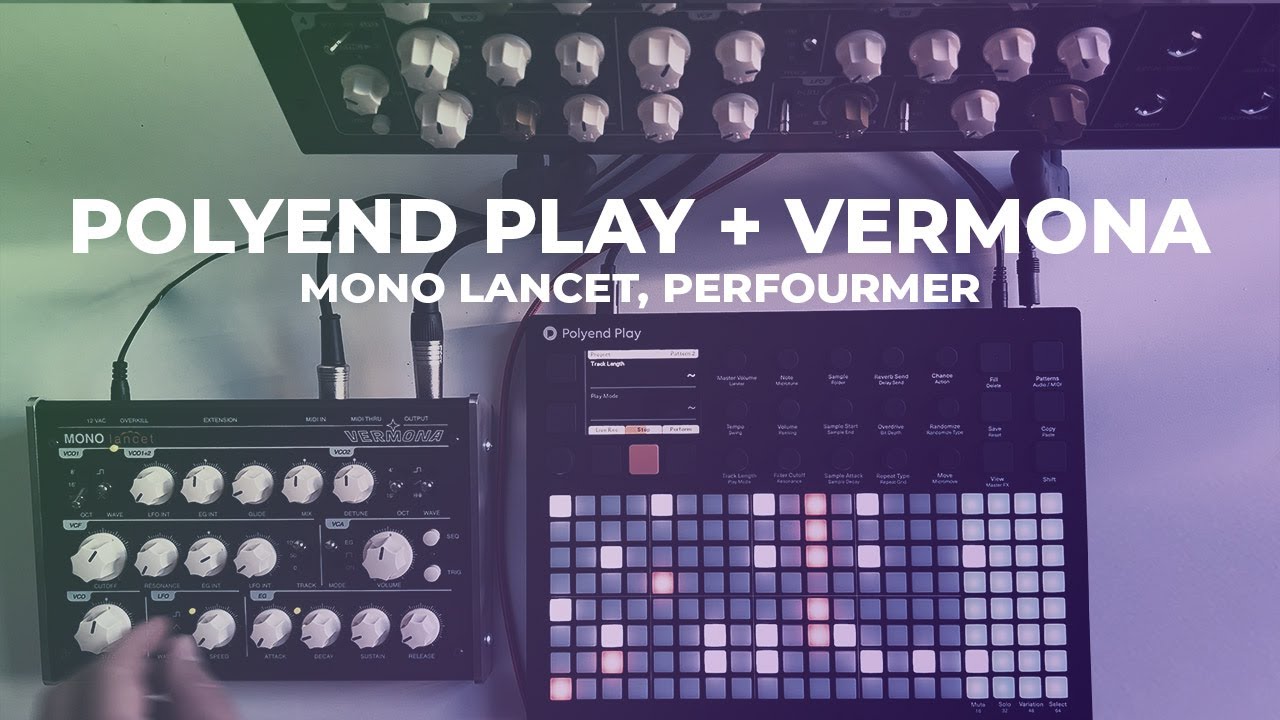 Live performance with Polyend Play, Vermona Perforumer MK2 and Vermona Mono Lancet