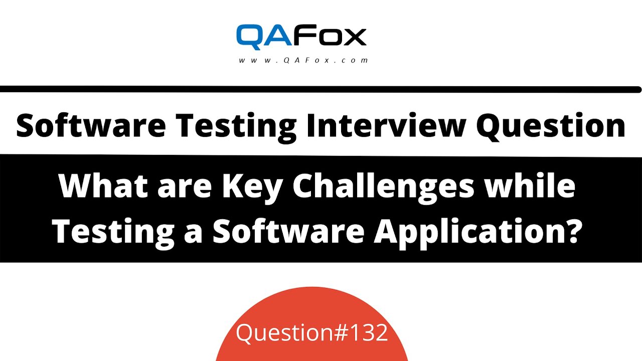 Key challenges while testing a Software Application? (Software Testing Interview Question #132)