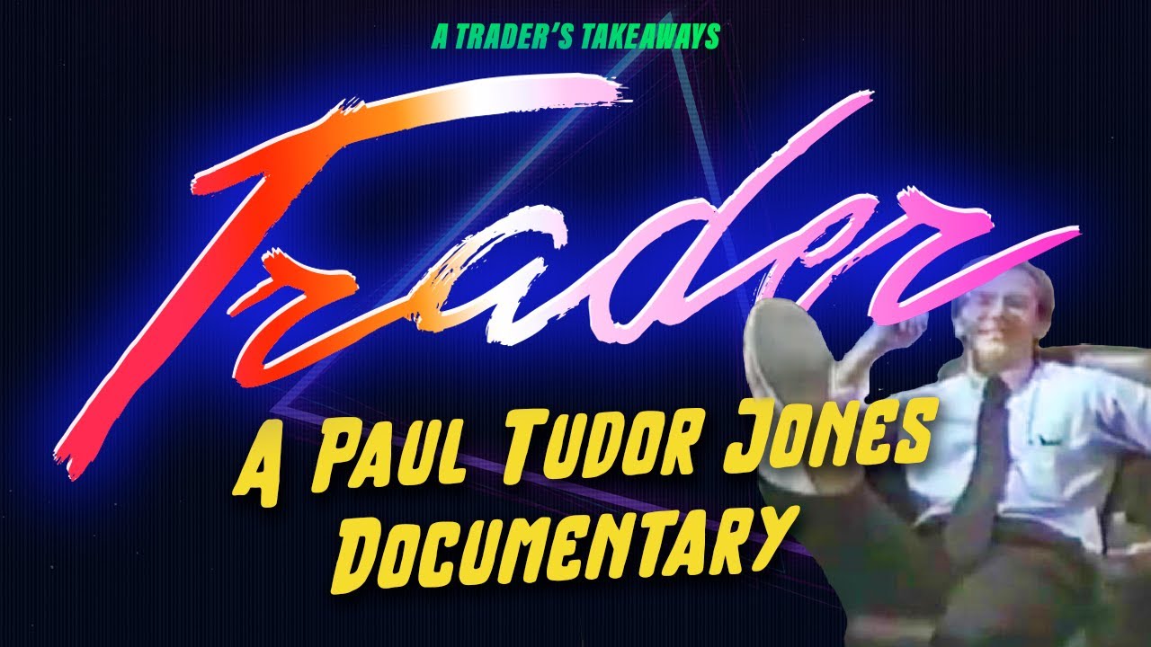 Trader: A Paul Tudor Jones Documentary | A Trader&rsquo;s Takeaways