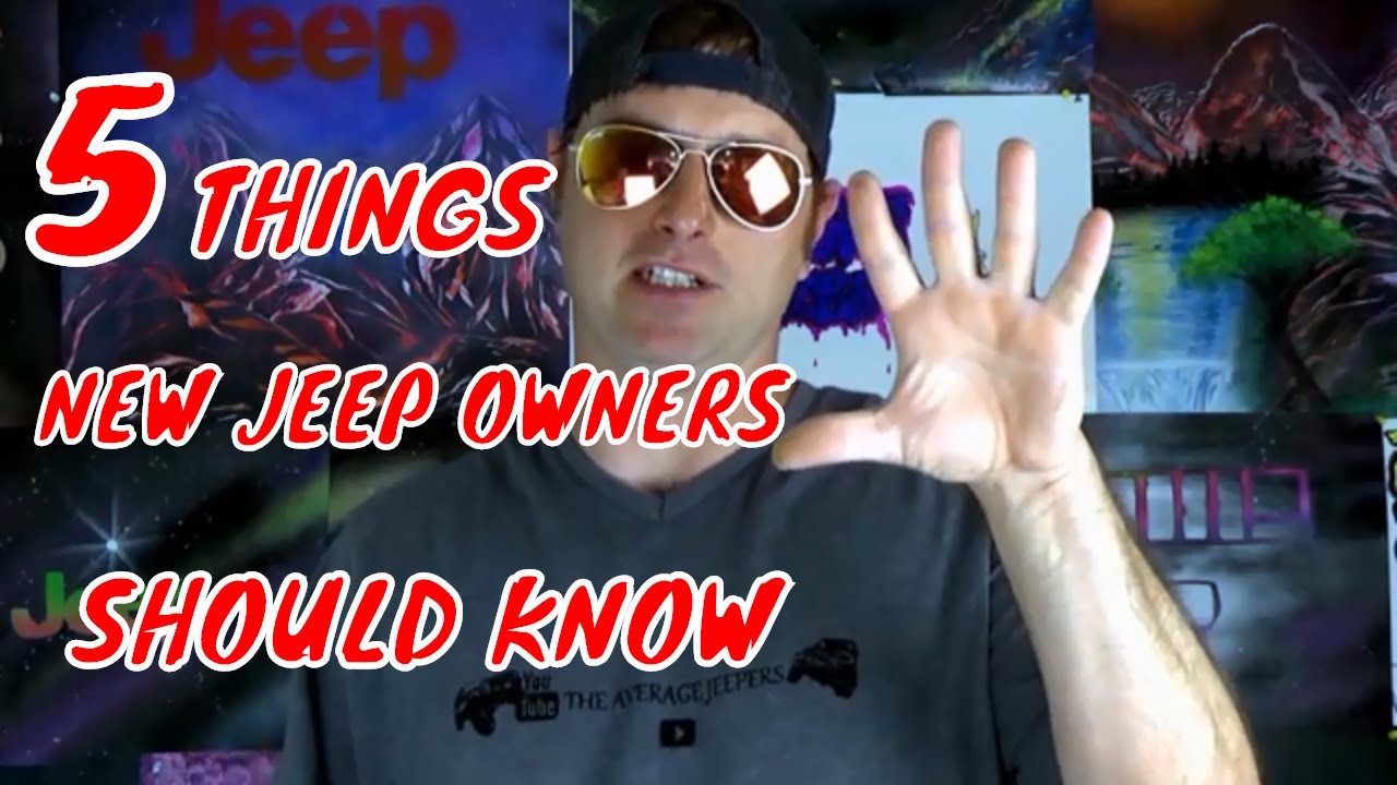 5 THINGS NEW JEEP OWNERS SHOULD KNOW (NEW TO JEEPS WATCH THIS) - THE AVERAGE JEEPERS