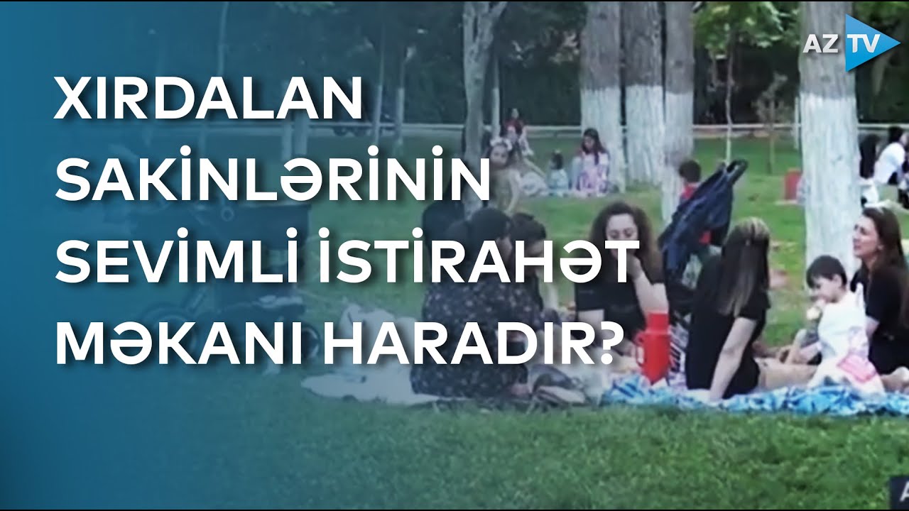 Xırdalan sakinlərinin sevimli istirahət məkanından REPORTAJ