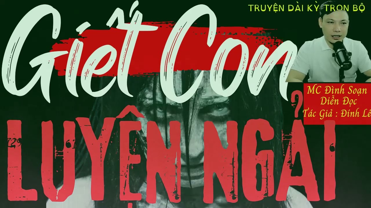 Hot Truyện Ma Mới Nhất Nghe Mà Rợn  : GIẾT CON LUYỆN NGẢI   MC Đình Soạn Diễn Đọc