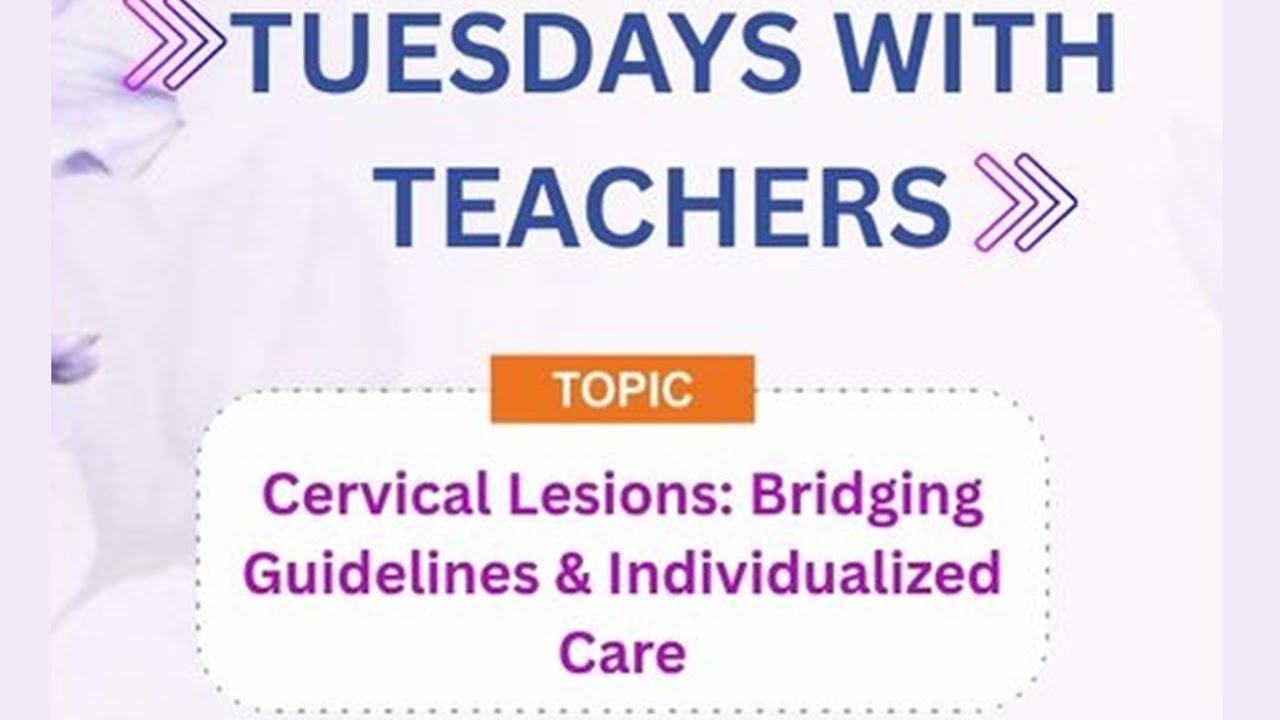 Tuesdays with Teachers #14- Cervical Lesions: Bridging Screening Guidelines & Individualized Care