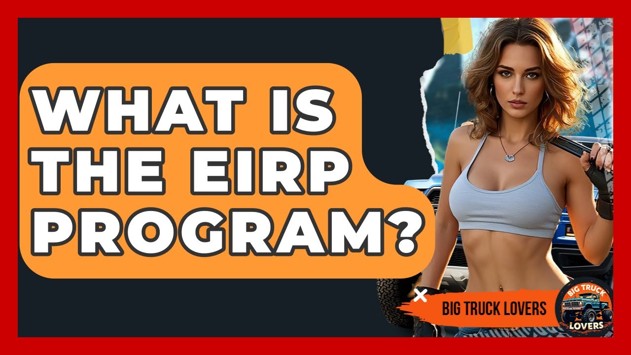 What Is The EIRP Program? - Big Truck Lovers